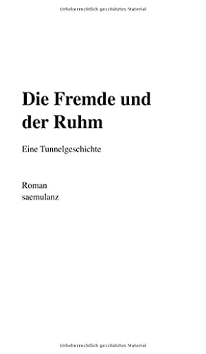 Lanz saemulanz, Alfred Samuel. Die Fremde und der Ruhm - Eine Tunnelgeschichte. tredition, 2021.