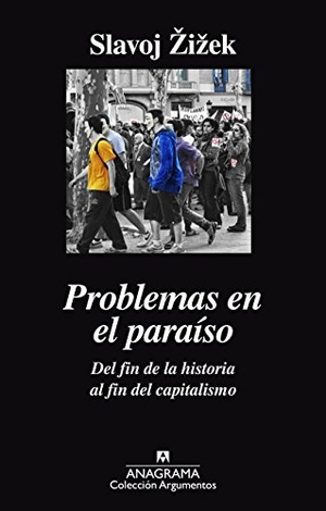Zizek, Slavoj. Problemas En El Paraiso. Anagrama, 2017.