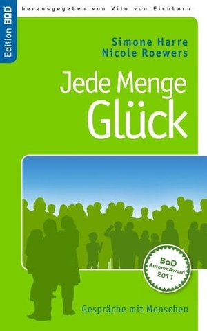 Harre, Simone / Nicole Roewers. Jede Menge Glück - Gespräche mit Menschen. Books on Demand, 2011.