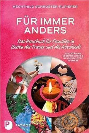 Schroeter-Rupieper, Mechthild. Für immer anders - Das Hausbuch für Familien in Zeiten der Trauer und des Abschieds. Patmos-Verlag, 2024.