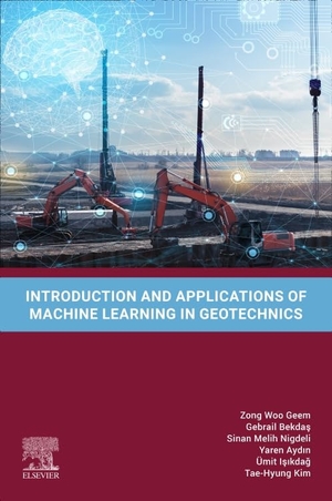 Geem, Zong Woo / Bekda& et al. Introduction and Applications of Machine Learning in Geotechnics. Elsevier Science, 2026.