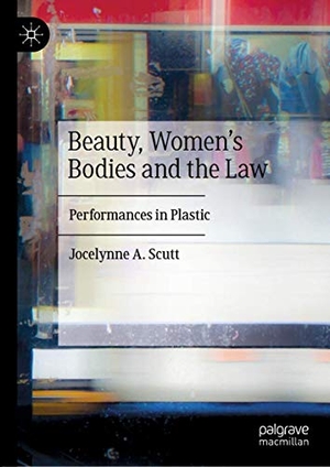 Scutt, Jocelynne A.. Beauty, Women's Bodies and the Law - Performances in Plastic. Springer International Publishing, 2020.
