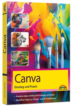 Gradias, Michael. Canva - Einstieg und Praxis - Leicht verständlich und komplett in Farbe! Kreative Ideen direkt mit Vorlagen umsetzen. Markt+Technik Verlag, 2026.