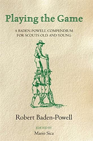 Baden-Powell, Robert. Playing the Game - A Baden-Powell Compendium. Macmillan, 2014.