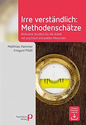 Hammer, Matthias / Irmgard Plößl. Irre Verständlich: Methodenschätze - Wirksame Ansätze für die Arbeit mit psychisch erkrankten Menschen. Psychiatrie-Verlag GmbH, 2020.