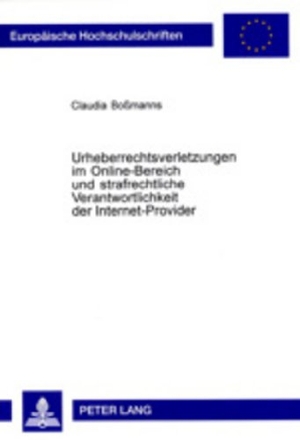 Boßmanns, Claudia. Urheberrechtsverletzungen im Online-Bereich und strafrechtliche Verantwortlichkeit der Internet-Provider. Peter Lang, 2003.