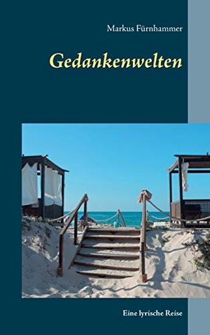 Fürnhammer, Markus. Gedankenwelten - Eine lyrische Reise. Books on Demand, 2020.