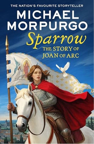 Morpurgo, Michael. Sparrow - The Story of Joan of Arc. HarperCollins Publishers, 2025.