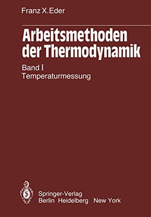 Eder, Franz X.. Arbeitsmethoden der Thermodynamik - Band 1: Temperaturmessung. Springer Berlin Heidelberg, 2012.