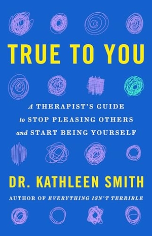 Smith, Kathleen. True to You - A Therapist's Guide to Stop Pleasing Others and Start Being Yourself. Orion, 2024.