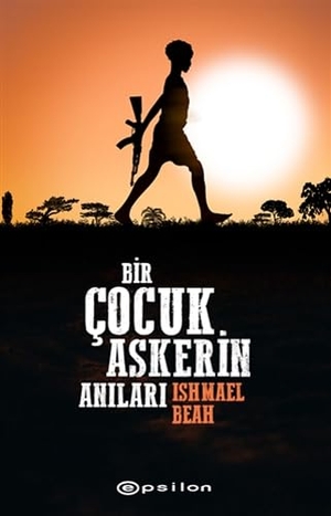 Beah, Ishmael. Bir Cocuk Askerin Anilari. Epsilon Yayinevi, 2021.