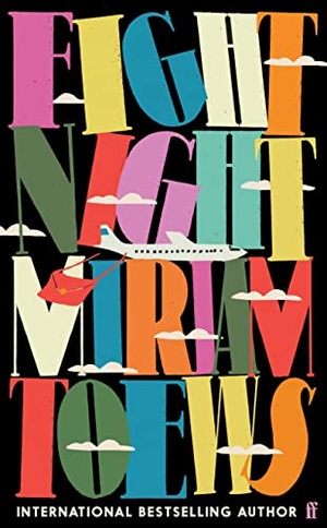 Toews, Miriam. Fight Night - 'A Gem: humour and hope in the face of suffering' Observer. Faber & Faber, 2022.