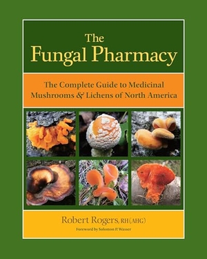 Rogers, Robert. The Fungal Pharmacy - The Complete Guide to Medicinal Mushrooms and Lichens of North America. North Atlantic Books,U.S., 2011.
