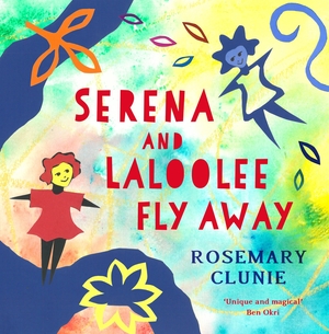 Clunie, Rosemary. Serena and Laloolee Fly Away. Bloomsbury Publishing PLC, 2024.