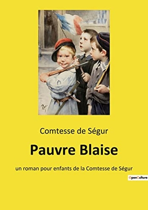 de Ségur, Comtesse. Pauvre Blaise - un roman pour enfants de la Comtesse de Ségur. Culturea, 2022.