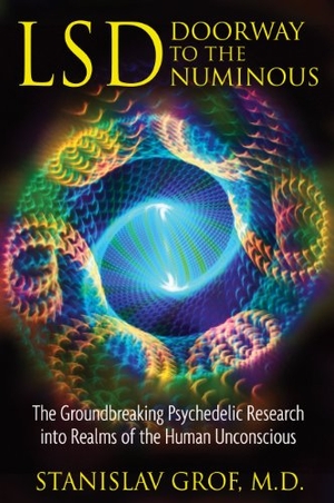 Grof, Stanislav. LSD: Doorway to the Numinous - The Groundbreaking Psychedelic Research into Realms of the Human Unconscious. Inner Traditions Bear and Company, 2009.