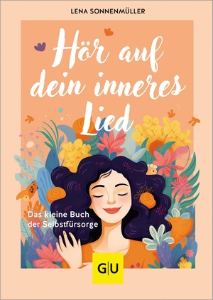 Sonnenmüller, Lena. Hör auf dein inneres Lied - Das kleine Buch der Selbstfürsorge. Graefe und Unzer Verlag, 2024.