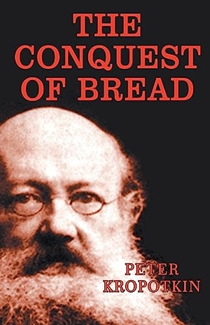 Kropotkin, Peter. The Conquest of Bread. Repro India Limited, 2023.