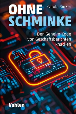 Rinker, Carola. Ohne Schminke - Den Geheim-Code von Geschäftsberichten knacken. Vahlen Franz GmbH, 2026.