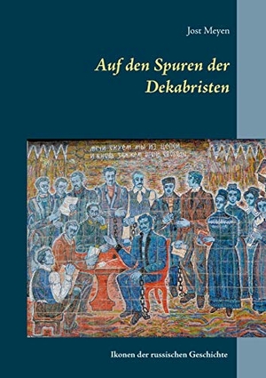 Meyen, Jost. Auf den Spuren der Dekabristen - Ikonen der russischen Geschichte. Books on Demand, 2018.