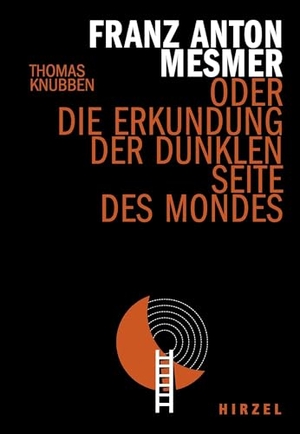 Knubben, Thomas. Franz Anton Mesmer - oder die Erkundung der dunklen Seite des Mondes. Hirzel S. Verlag, 2022.