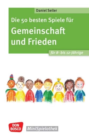 Seiler, Daniel. Die 50 besten Spiele für Gemeinschaft und Frieden für 8- bis 12-Jährige - Spielerisch mit Gruppenspielen Kooperations- und Kompromissfähigkeit üben und den Klassenzusammenhalt stärken. Don Bosco Medien GmbH, 2025.