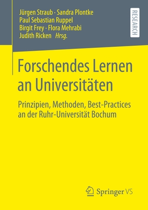 Straub, Jürgen / Sandra Plontke et al (Hrsg.). Forschendes Lernen an Universitäten - Prinzipien, Methoden, Best-Practices an der Ruhr-Universität Bochum. Springer Fachmedien Wiesbaden, 2020.