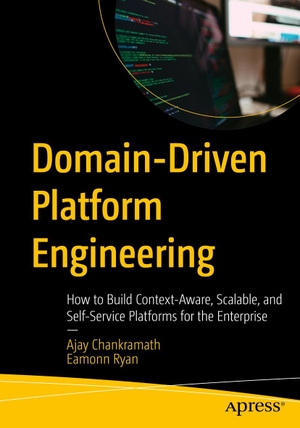 Chankramath, Ajay / Eamonn Ryan. Domain-Driven Platform Engineering - How to Build Context-Aware, Scalable, and Self-Service Platforms for the Enterprise. APRESS L.P., 2026.