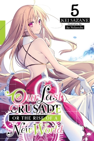 Sazane, Kei. Our Last Crusade or the Rise of a New World, Vol. 5 (Light Novel) - Volume 5. Yen Press, 2020.