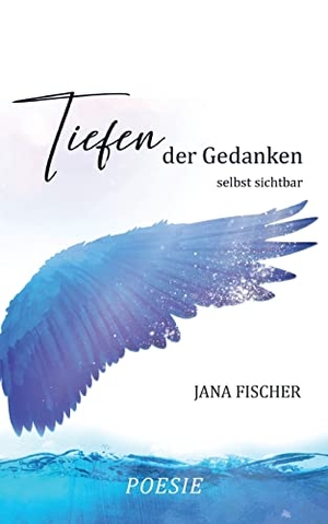 Fischer, Jana. Tiefen der Gedanken - selbst sichtbar. Books on Demand, 2021.