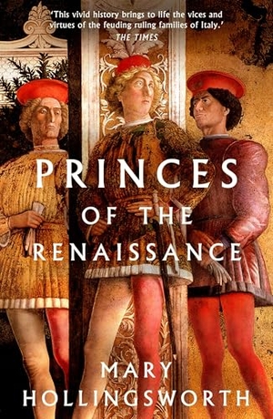 Hollingsworth, Mary. Princes of the Renaissance. Bloomsbury Publishing PLC, 2023.