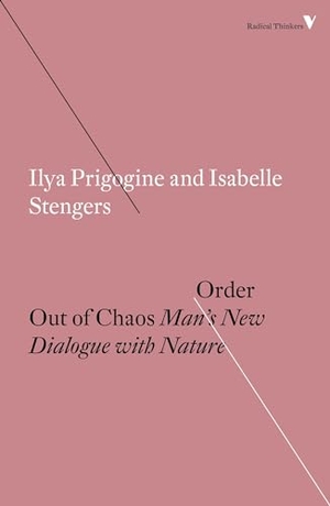 Prigogine, Ilya / Isabelle Stengers. Order Out of Chaos - Man's New Dialogue with Nature. Verso, 2018.