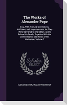 The Works of Alexander Pope: Esq., With His Last Corrections, Additions, and Improvements; As They Were Delivered to the Editor a Little Before His