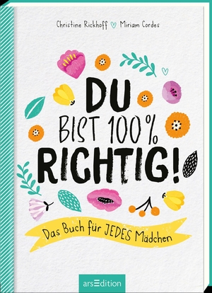 Rickhoff, Christine. Du bist 100 % richtig! - Das Buch für jedes Mädchen. Ars Edition GmbH, 2023.