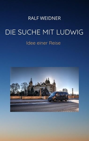 Weidner, Ralf. Die Suche mit Ludwig - Idee einer Reise. tredition, 2022.
