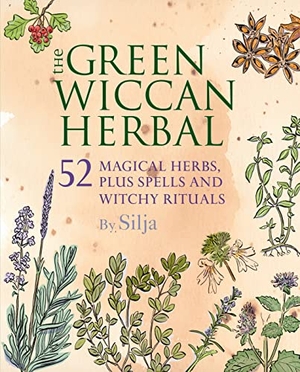 Silja. The Green Wiccan Herbal - 52 Magical Herbs, Plus Spells and Witchy Rituals. Ryland Peters & Small, 2016.
