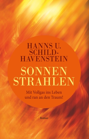 Schild-Havenstein, Hanns U.. Sonnenstrahlen - Mit Vollgas ins Leben und ran an den Traum!. Books on Demand, 2019.