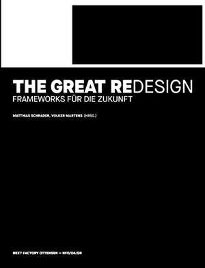 Schrader, Matthias / Volker Martens (Hrsg.). The Great Redesign - Frameworks für die Zukunft. Next Factory Ottensen, 2021.