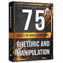 75 Rules of Body Language, Rhetoric and Manipulation