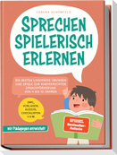 Sprechen spielerisch erlernen: Die besten Logopädie Übungen und Spiele zur kindgerechten Sprachförderung - von 4 bis 10 Jahren - mit Pädagogen entwickelt - inkl. Vorlagen, Audios, Checklisten u.v.m.