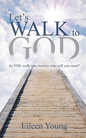 Young, Eileen. Let's Walk To God. Xulon Press, 2014.