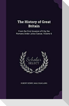 The History of Great Britain: From the First Invasion of It by the Romans Under Julius Caesar, Volume 6