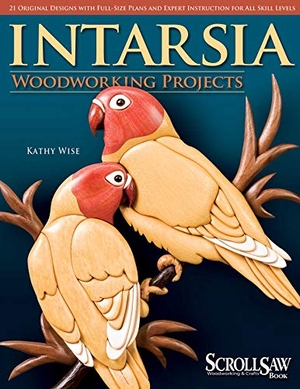 Wise, Kathy. Intarsia Woodworking Projects - 21 Original Designs with Full-Size Plans and Expert Instruction for All Skill Levels. Fox Chapel Publishing, 2007.