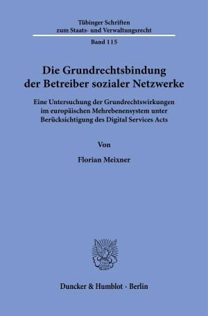 Meixner, Florian. Die Grundrechtsbindung der Betreiber sozialer Netzwerke - Eine Untersuchung der Grundrechtswirkungen im europäischen Mehrebenensystem unter Berücksichtigung des Digital Services Acts. Duncker & Humblot GmbH, 2026.