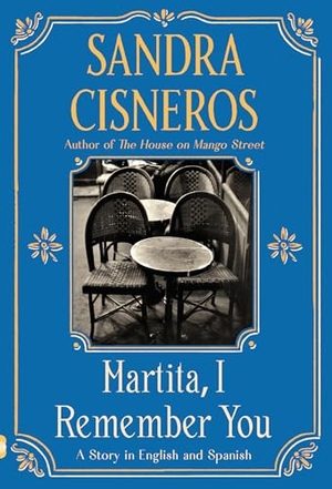 Cisneros, Sandra. Martita, I Remember You/Martita, Te Recuerdo - A Story in English and Spanish. Knopf Doubleday Publishing Group, 2021.