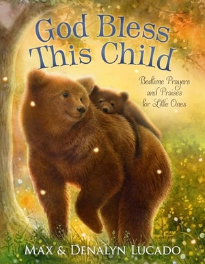 Lucado, Denalyn / Max Lucado. God Bless This Child - Bedtime Prayers and Praises for Little Ones. Tommy Nelson, 2025.