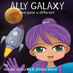 Szczurko, Michael / Johnna Bond. Ally Galaxy - Everyone is Different. Michael Szczurko, 2018.