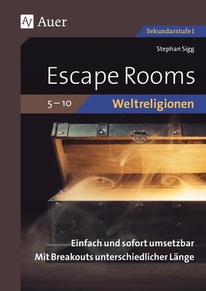 Sigg, Stephan. Escape Rooms Weltreligionen 5-10 - Einfach und sofort umsetzbar. Mit Breakouts unterschiedlicher Länge. (5. bis 10. Klasse). Auer Verlag i.d.AAP LW, 2025.