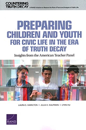 Hamilton, Laura S / Kaufman, Julia H et al. Preparing Children and Youth for Civic Life in the Era of Truth Decay - Insights from the American Teacher Panel. RAND Corporation, 2021.