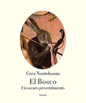 Nooteboom, Cees. El Bosco : un oscuro presentimiento. Siruela, 2016.